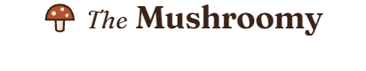 The Mushroomy